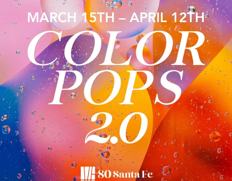 Color Pops 2.0 Exhibition at 80 Santa Fe